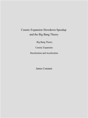 cover image of Cosmic Expansion Slowdown Speedup and the Big Bang Theory